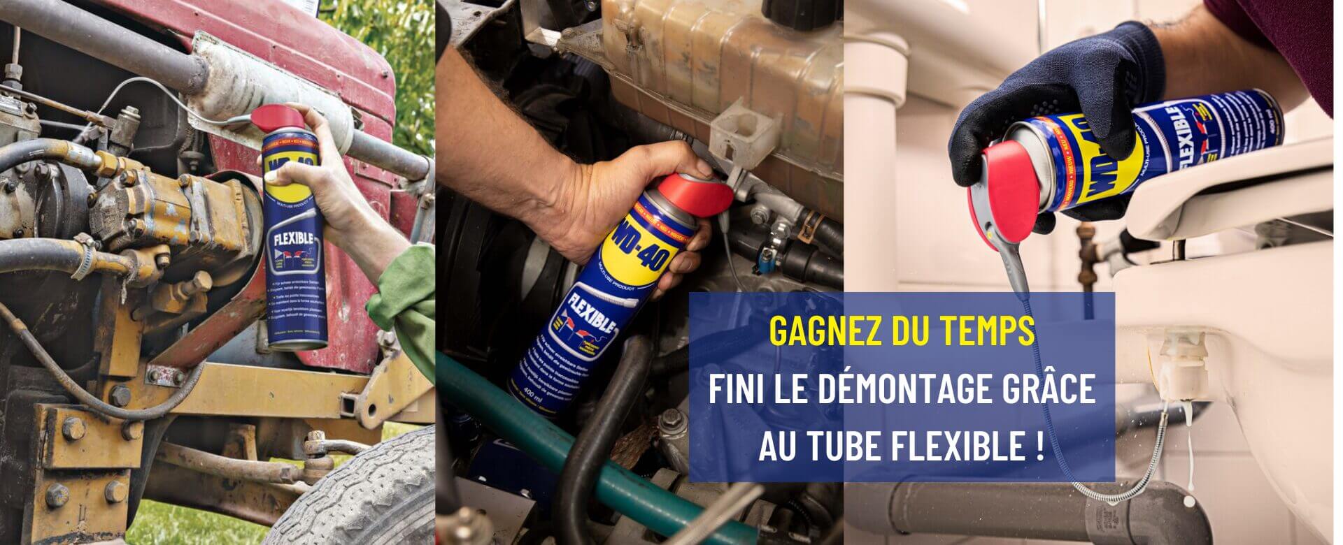 GAGNEZ DU TEMPS FINI LE DÉMONTAGE GRÂCE AU TUBE FLEXIBLE !